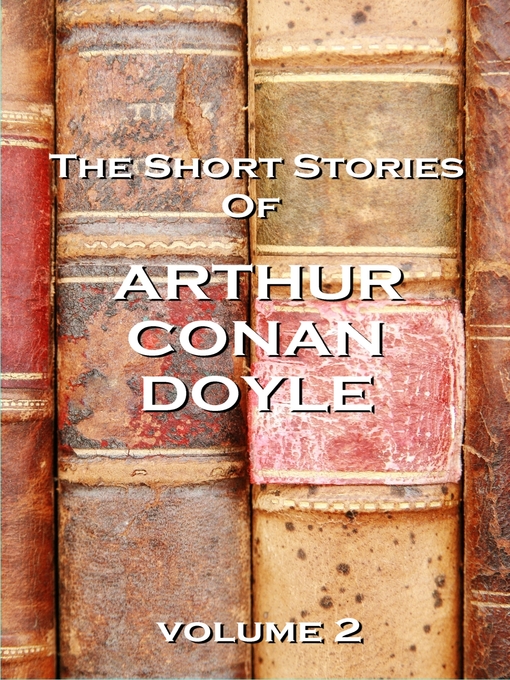 Title details for The Short Stories of Sir Arthur Conan Doyle, Volume 2 by Sir Arthur Conan Doyle - Available